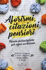 Aforismi, citazioni, pensieri. Parole meravigliose per ogni occasione