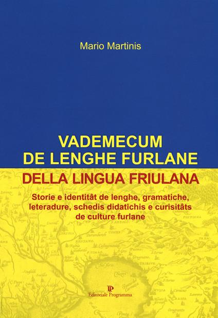 Vademecum de lenghe furlane-Vademecum della lingua friulana. Storie e identitât de lenghe, gramatiche, leteradure, schedis didatichis e curisitâts de culture furlane - Mario Martinis - copertina