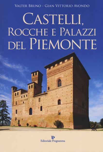 Castelli, rocche e palazzi del Piemonte. Ediz. illustrata - Valter Bruno,Gian Vittorio Avondo - copertina