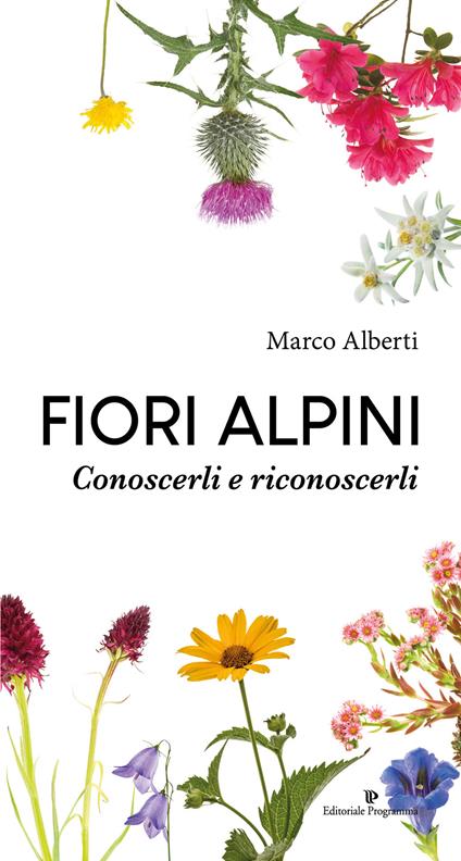 Fiori alpini. Conoscerli e riconoscerli. Ediz. a colori - Marco Alberti - copertina