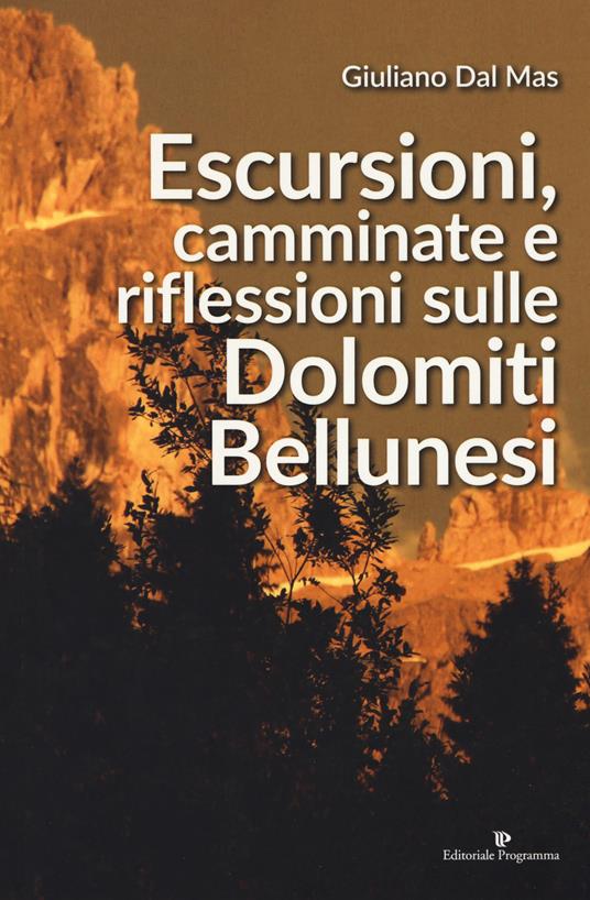 Escursioni, camminate e riflessioni sulle Dolomiti bellunesi - Giuliano Dal Mas - copertina