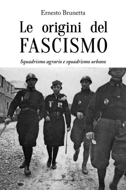 Le origini del fascismo. Squadrismo agrario e squadrismo urbano - Ernesto Brunetta - copertina