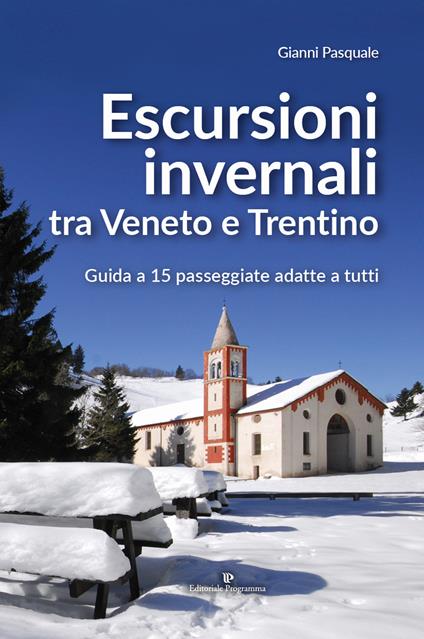 Escursioni invernali tra Veneto e Trentino. Guida a 15 passeggiate adatte a tutti - Gianni Pasquale - copertina