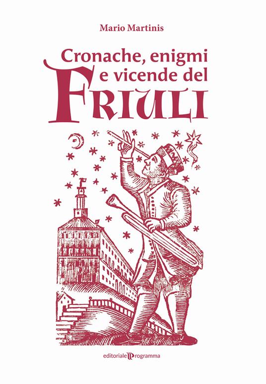 Cronache, enigmi e vicende del Friuli - Mario Martinis - copertina
