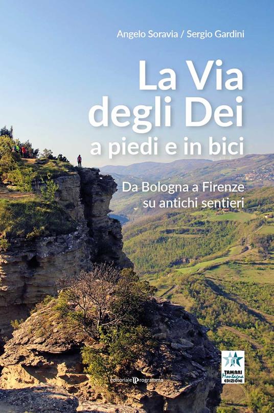La via degli Dei a piedi e in bici. Da Bologna a Firenze su antichi sentieri - Angelo Soravia,Sergio Gardini - copertina