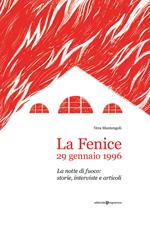 La Fenice, 29 gennaio 1996. La notte di fuoco: storie, interviste e articoli