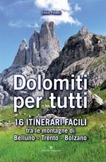 Dolomiti per tutti. 16 itinerari facili tra le montagne di Belluno, Trento, Bolzano