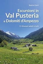 Escursioni in Val Pusteria e Dolomiti d'Ampezzo. 15 itinerari adatti a tutti