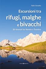 Escursioni tra rifugi, malghe e bivacchi. 30 itinerari tra Veneto e Trentino