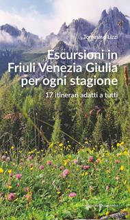 Escursioni in Friuli Venezia Giulia per ogni stagione. 17 itinerari adatti a tutti