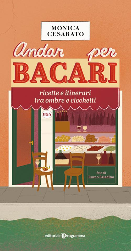 Andar per bacari. Ricette e itinerari tra ombre e cicchetti - Monica Cesarato - copertina