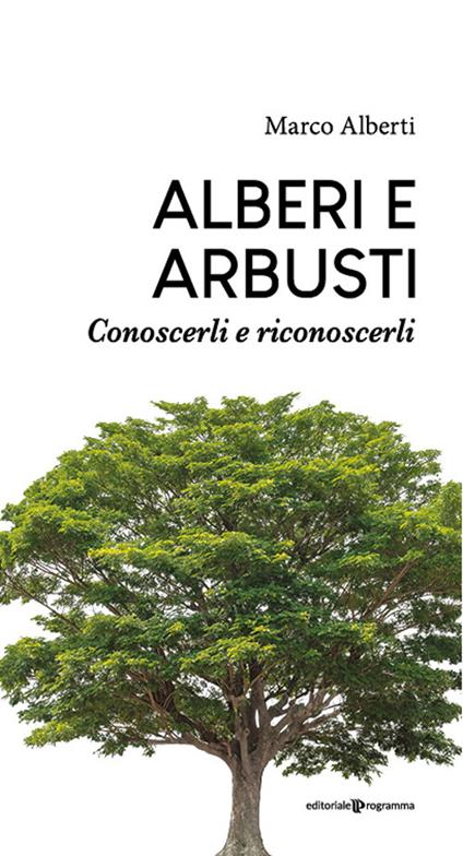 Alberi e arbusti. Conoscerli e riconoscerli - Marco Alberti - copertina