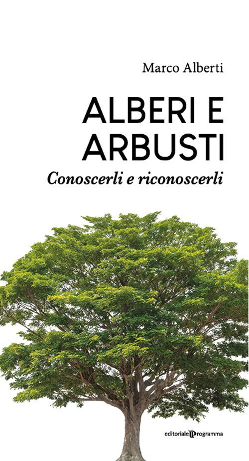 Alberi e arbusti. Conoscerli e riconoscerli - Marco Alberti - copertina