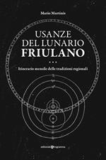 Usanze del lunario friulano. Itinerario mensile delle tradizioni regionali