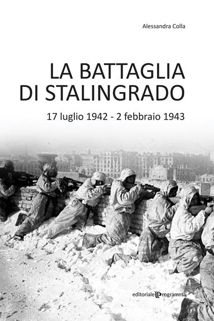 La battaglia di Stalingrado. 17 luglio 1942 - 2 febbraio 1943 - Alessandra Colla - copertina
