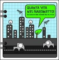 Quanta vita nel giardinetto. Racconto in rime strambe per i più piccini - Carla Bottelli,Barbara Parini - copertina