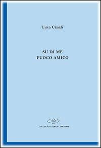 Su di me fuoco amico - Luca Canali - copertina