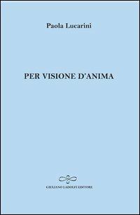 Per visione d'anima - Paola Lucarini - copertina