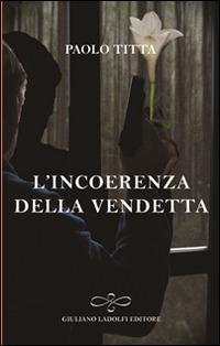 L' incoerenza della vendetta - Paolo Titta - copertina
