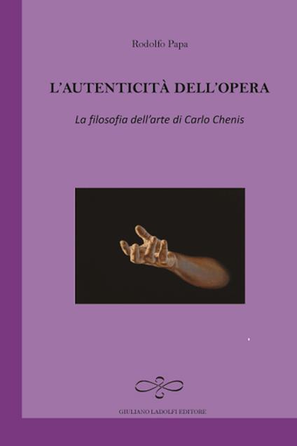 L' autenticità dell'opera. La filosofia dell'arte di Carlo Chenis - Rodolfo Papa - copertina