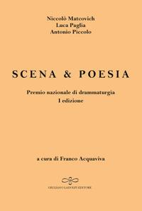 Scena & poesia - Antonio Piccolo,Niccolò Matcovich,Luca Paglia - copertina
