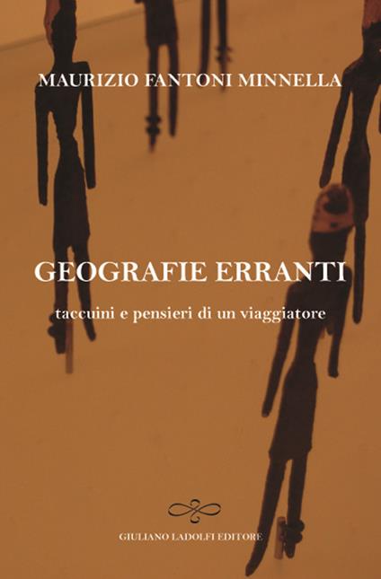 Geografie erranti. Taccuini e pensieri di un viaggiatore - Maurizio Fantoni Minnella - copertina