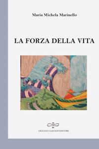La forza della vita - Maria Michela Marinello - copertina