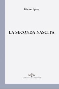 La seconda nascita - Fabiano Spessi - copertina