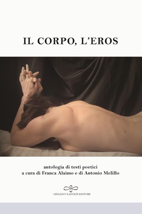 Il corpo, l'eros. Antologia di testi poetici - copertina