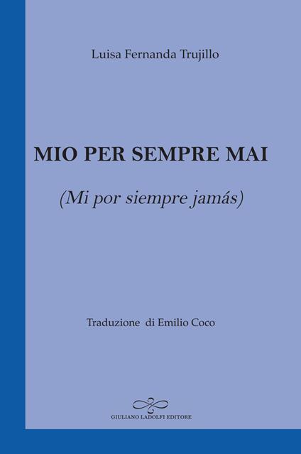 Mio per sempre mai (Mi por siempre jamás) - Luisa Fernanda Trujillo Amaya - copertina