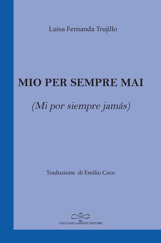 Mio per sempre mai (Mi por siempre jamás) - Luisa Fernanda Trujillo Amaya - copertina