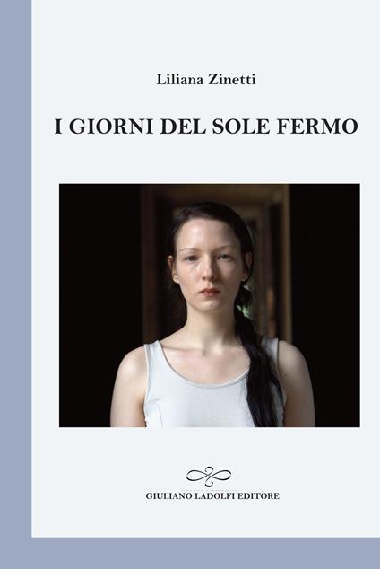 I giorni del sole fermo - Liliana Zinetti - copertina
