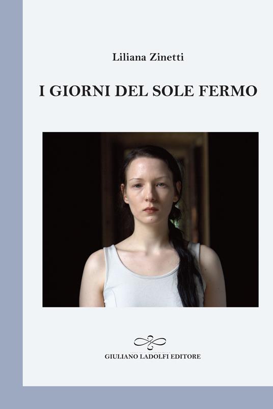 I giorni del sole fermo - Liliana Zinetti - copertina