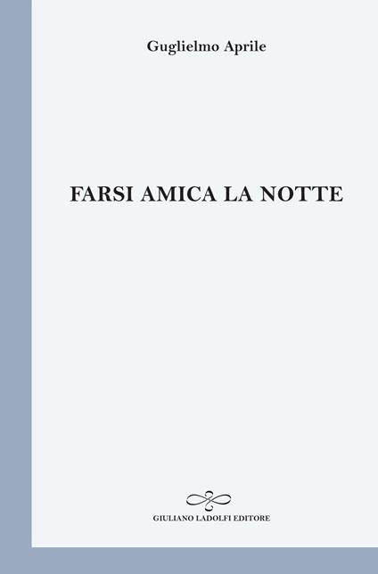Farsi amica la notte - Guglielmo Aprile - copertina