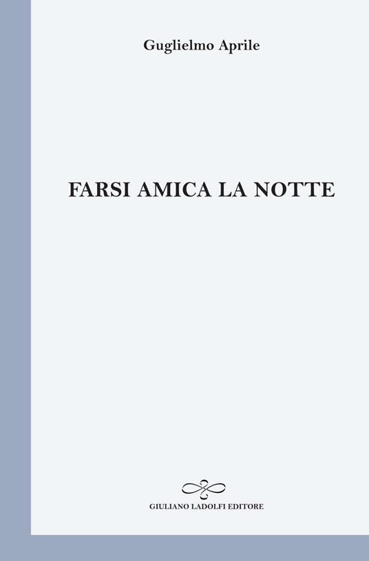 Farsi amica la notte - Guglielmo Aprile - copertina
