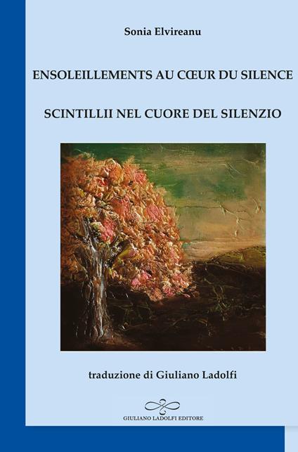 Ensoleillements au coeur du silence-Scintillii nel cuore del silenzio - Sonia Elvireanu - copertina