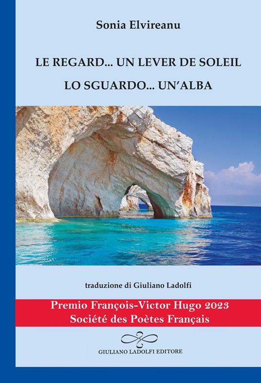 Le regard... un lever de soleil-Lo sguardo... un'alba. Ediz. bilingue - Sonia Elvireanu - copertina
