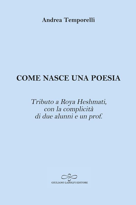 Come nasce una poesia. Tributo a Roya Heshmati, con la complicità di due alunni e un prof. - Andrea Temporelli - copertina