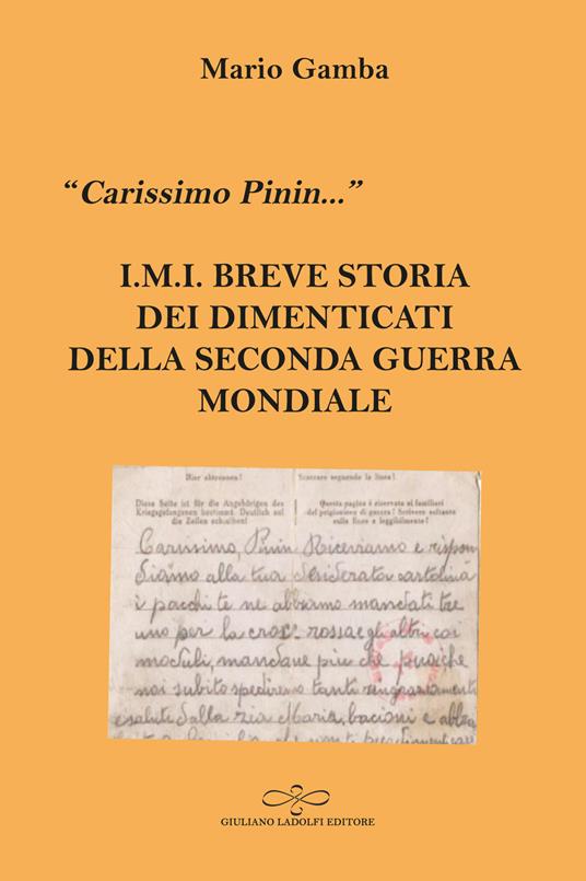«Carissimo Pinin...» I.M.I. Breve storia dei dimenticati della Seconda guerra mondiale - Mario Gamba - copertina