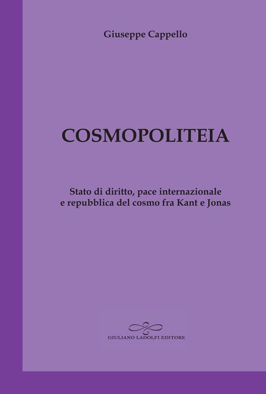 Cosmopoliteia. Stato di diritto, pace internazionale e repubblica del cosmo fra Kant e Jonas - Giuseppe Cappello - copertina