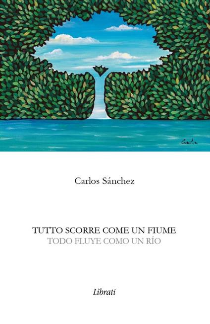 Tutto scorre come un fiume. Ediz. italiana e spagnola - Carlos Sánchez - copertina