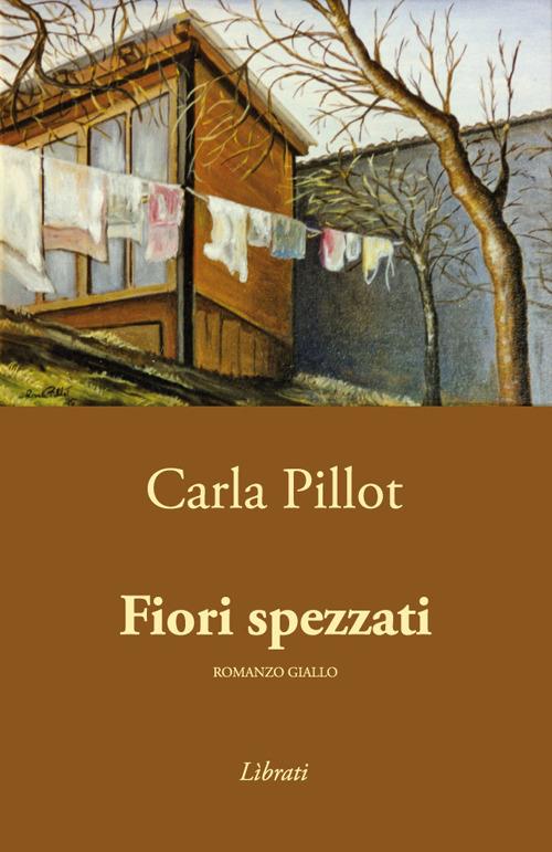 Fiori spezzati - Carla Pillot - copertina