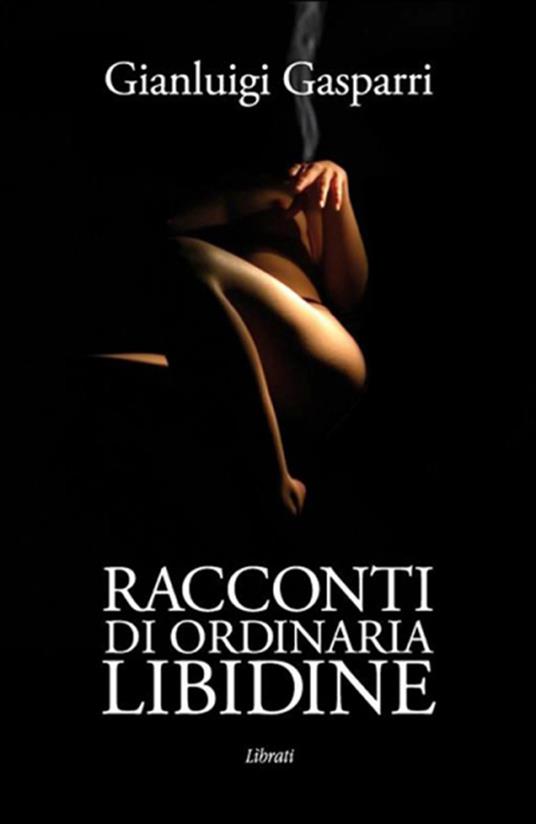 Racconti di ordinaria libidine - Gianluigi Gasparri - copertina
