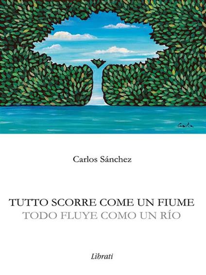 Tutto scorre come un fiume - Carlos Sanchez - ebook