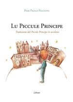 Lu Piccule Principe. Traduzione del Piccolo Principe in ascolano. Con Contenuto digitale per download e accesso on line