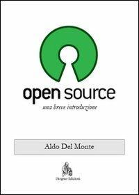 Open source. Una breve introduzione - Aldo Del Monte - copertina