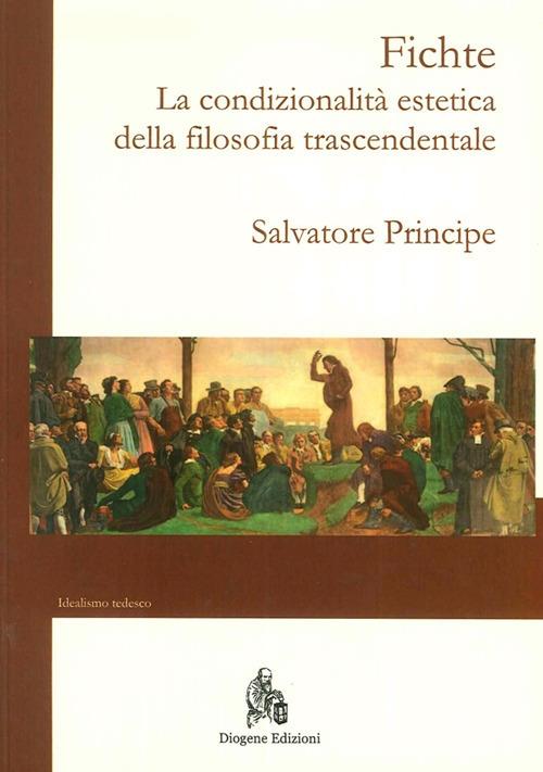Fichte. La condizionalità estetica della filosofia trascendentale - Salvatore Principe - copertina