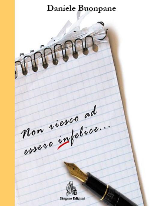 Non riesco ad essere infelice - Daniele Buonpane - copertina