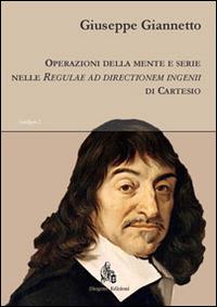 Operazioni della mente e serie nelle «Regulae ad directionem ingenii» di Cartesio - Giuseppe Giannetto - copertina