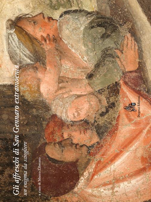 Gli affreschi di San Gennaro extra moenia. Un enigma da sciogliere - Marco Liberato,Valentina Canone - copertina